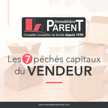 IMMOBILIERE PARENT - Les 7 péchés capitaux du VENDEUR